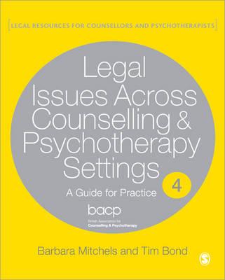 Legal Issues Across Counselling & Psychotherapy Settings: A Guide for Practice - Mitchels, Barbara, and Bond, Tim