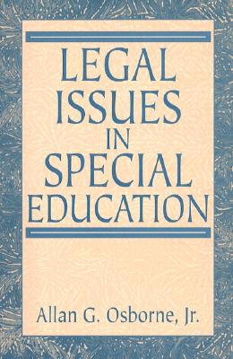 Legal Issues in Special Education - Osborne, Allan G, Dr., Jr., and Osborne, Allen G