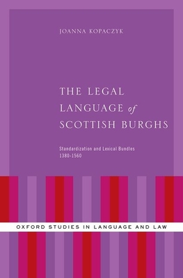 Legal Language of Scottish Burghs: Standardization and Lexical Bundles (1380-1560) - Kopaczyk, Joanna