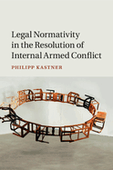 Legal Normativity in the Resolution of Internal Armed Conflict