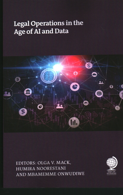 Legal Operations in the Age of AI and Data - Mack, Olga (Consultant editor), and Noorestani, Humira (Consultant editor), and Onwudiwe, Memme (Consultant editor)