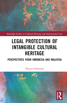 Legal Protection of Intangible Cultural Heritage: Perspectives from Indonesia and Malaysia - Sulaiman, Diyana