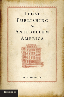 Legal Publishing in Antebellum America - Hoeflich, M. H.