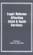 Legal Reforms Affecting Child and Youth Services - Melton, Gary, and Beker, Jerome