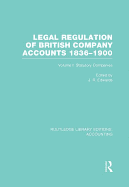 Legal Regulation of British Company Accounts 1836-1900 (Rle Accounting): Volume 1