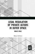 Legal Regulation of Private Actors in Outer Space: India's Role