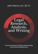 Legal Research, Analysis, and Writing: Everyone's Guide to Finding, Understanding, and Communicating the Law