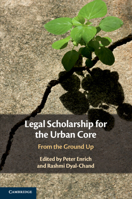 Legal Scholarship for the Urban Core - Enrich, Peter (Editor), and Dyal-Chand, Rashmi (Editor)