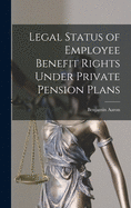 Legal Status of Employee Benefit Rights Under Private Pension Plans