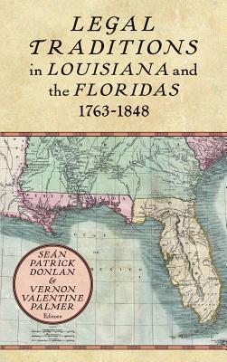 Legal Traditions in Louisiana and the Floridas 1763-1848 - Donlan, Sean Patrick, and Palmer, Vernon Valentine