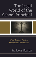 Legal World of the School Principal: What Leaders Need to Know about School Law