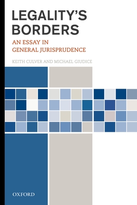 Legality's Borders: An Essay in General Jurisprudence - Culver, Keith, and Giudice, Michael