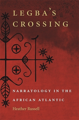 Legba's Crossing: Narratology in the African Atlantic - Russell, Heather