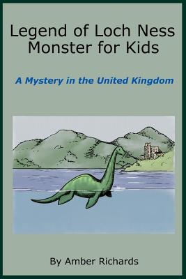 Legend of Loch Ness Monster for Kids: A Mystery in the United Kingdom - Richards, Amber