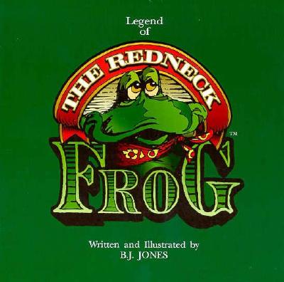 Legend of the Redneck Frog by B. J. Jones, Robert J. Jones - Alibris