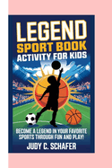 Legend Sport Book Activity for Kids: Become a Legend in Your Favorite Sports Through Fun and Play!