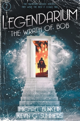 Legendarium: The Wrath of Bob - Summers, Kevin G, and Bunker, Michael