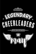 Legendary Cheerleaders are born in May: Blank Lined 6x9 CheerleaderJournal/Notebooks as Appreciation day, Birthday, Welcome, Farewell, Thanks giving, Christmas or any occasion gift for workplace coworkers, assistants, bosses, friends and family.