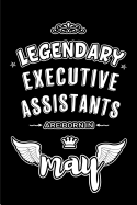 Legendary Executive Assistants are born in May: Blank Lined 6x9 Executive Assistants Journal/Notebook as Appreciation day, Birthday, Welcome, Farewell, Thanks giving, Christmas or any occasion gift for workplace coworkers, assistants, bosses, friends...