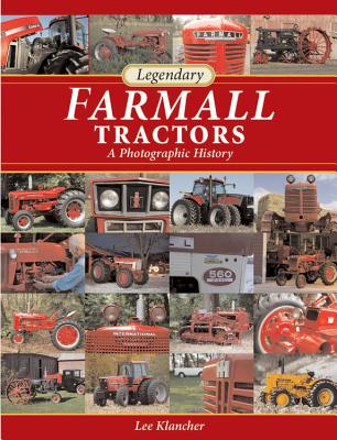Legendary Farmall Tractors: A Photographic History - Leffingwell, Randy (Photographer), and Klancher, Lee