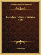 Legendary fictions of the Irish Celts