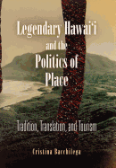 Legendary Hawai'i and the Politics of Place: Tradition, Translation, and Tourism