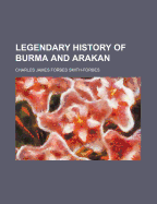 Legendary History of Burma and Arakan