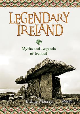 Legendary Ireland: Myths and Legends of Ireland - Massey, Eithne, and Le Goff, Jacques (Photographer), and Sides, Pip (Photographer)