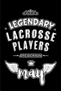 Legendary Lacrosse Players are born in May: Blank Lined 6x9 Lacrosse Players Journal/Notebooks as Appreciation day, Birthday, Welcome, Farewell, Thanks giving, Christmas or any occasion gift for workplace coworkers, assistants, bosses, friends and family.