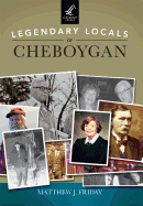 Legendary Locals of Cheboygan