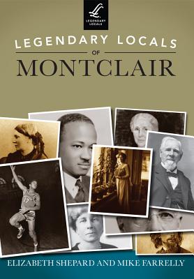 Legendary Locals of Montclair, New Jersey - Shepard, Elizabeth, and Farrelly, Mike