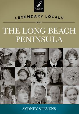 Legendary Locals of the Long Beach Peninsula, Washington - Stevens, Sydney