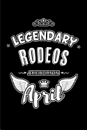 Legendary Rodeos are born in April: Blank Lined 6x9 Rodeo Journal/Notebooks as Birthday or any special occasion Gift for Rodeos who are born in April.