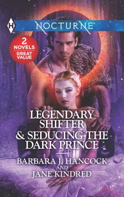 Legendary Shifter & Seducing the Dark Prince: An Anthology - Hancock, Barbara J, and Kindred, Jane