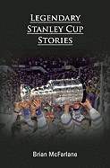 Legendary Stanley Cup Stories - McFarlane, Brian