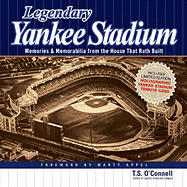 Legendary Yankee Stadium: Memories & Memorabilia from the House That Ruth Built - O'Connell, Thomas