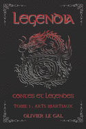 LEGENDIA Contes et l?gendes: TOME 1: ARTS MARTIAUX - Contes et l?gendes autour des arts martiaux