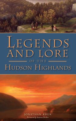 Legends and Lore of the Hudson Highlands - Kruk, Jonathan