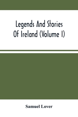 Legends And Stories Of Ireland (Volume I) - Lover, Samuel