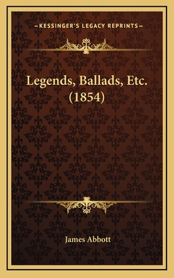 Legends, Ballads, Etc. (1854) - Abbott, James, Sir