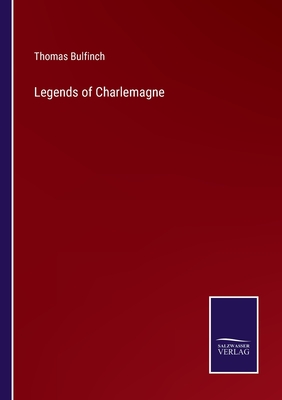 Legends of Charlemagne - Bulfinch, Thomas