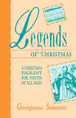 Legends Of Christmas: A Christmas Pageant For Youth Of All Ages - Summers, Georgianna