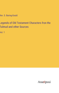 Legends of Old Testament Characters fron the Talmud and other Sources: Vol. 1