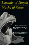 Legends of People, Myths of State: Violence, Intolerance, and Political Culture in Srilanka and Australia - Kapferer, Bruce