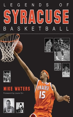 Legends of Syracuse Basketball - Waters, Mike, and Orr, Louis (Foreword by)
