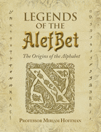 Legends of the AlefBet: The Origins of the Alphabet