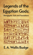 Legends of the Egyptian Gods: Hieroglyphic Texts and Translations: Hieroglyphic Texts and Translations by E. A. Wallis Budge Hardcover