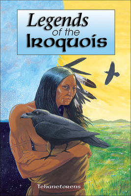 Legends of the Iroquois - Tehanetorens, and Fadden, David Kanietakeron