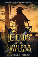 Legends of the Lawless Pirates Vol. 1: 500 BC - 1600 Ce