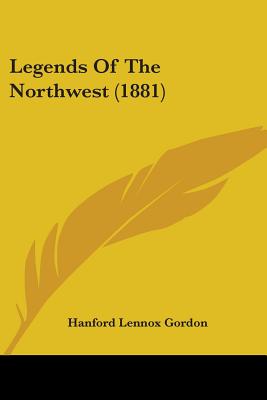 Legends Of The Northwest (1881) - Gordon, Hanford Lennox